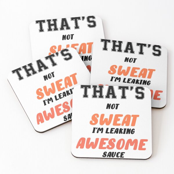Item preview, That's Not Sweat I'm Leaking Awesome Sauce  designed and sold by Essoly.