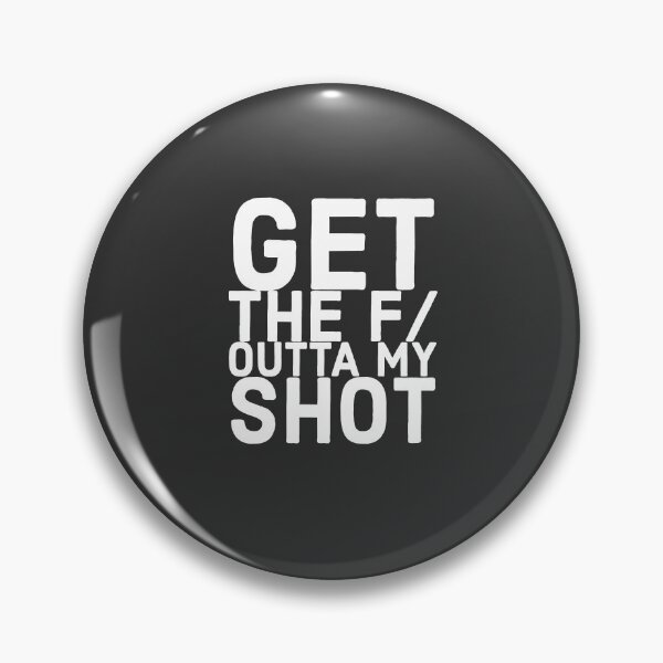 Item preview, Get the f/ outta my shot! designed and sold by HeffDesigns.
