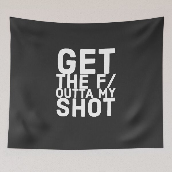 Item preview, Get the f/ outta my shot! designed and sold by HeffDesigns.