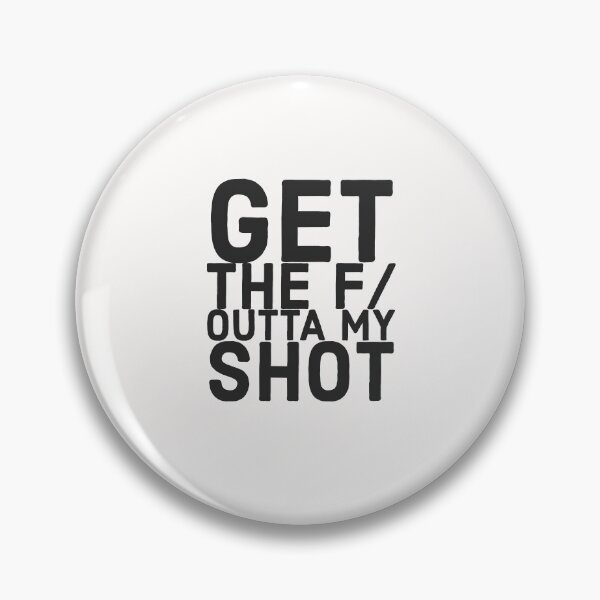 Item preview, Get the f/ outta my shot! designed and sold by HeffDesigns.