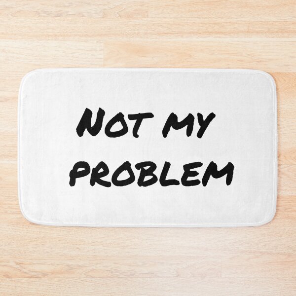 Item preview, Not My Problem designed and sold by Six Deers.