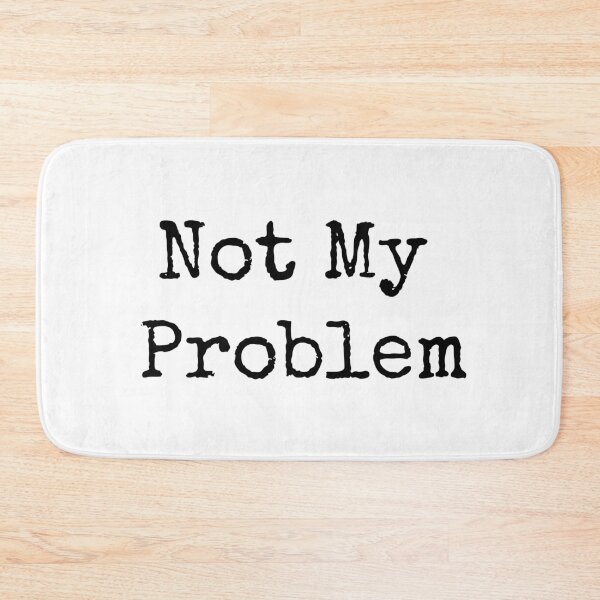 Item preview, Not My Problem designed and sold by Six Deers.