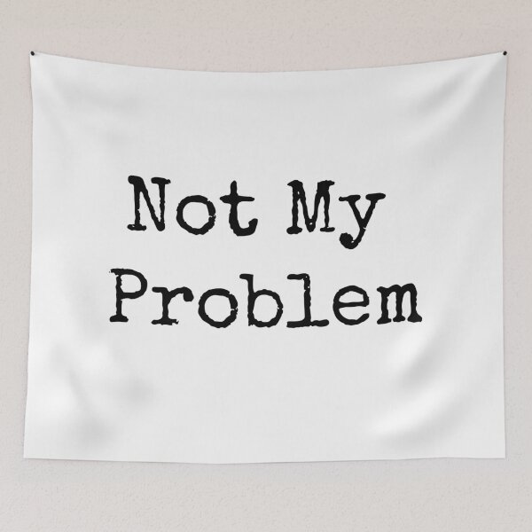 Item preview, Not My Problem designed and sold by Six Deers.