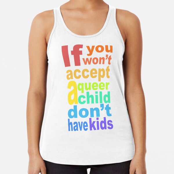 If you won't accept a queer child Racerback Tank Top