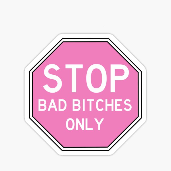 schrijven Zonsverduistering Vliegveld Stop Sign ( Bad Bitches Only)" Sticker for Sale by Fresh-Pressed | Redbubble