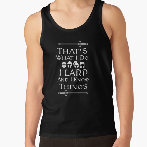 That's What I do, I LARP, and I Know Things Tank Top