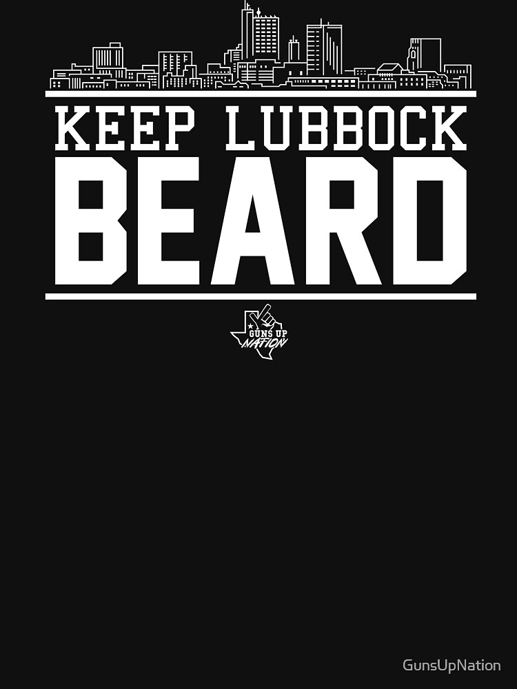 Keep Lubbock Beard by GunsUpNation