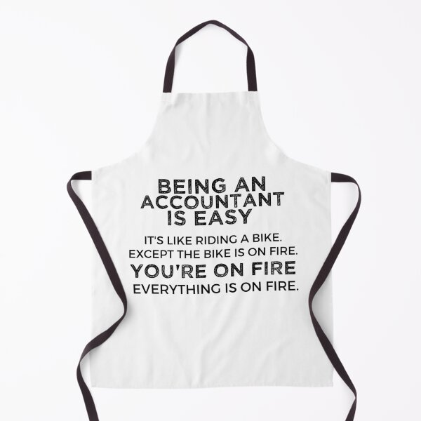 Item preview, Being An Accountant Is Easy It's Like Riding A Bike. Except the Bike is on Fire. You're On Fire. Everything is on Fire. designed and sold by TeesYouWant.