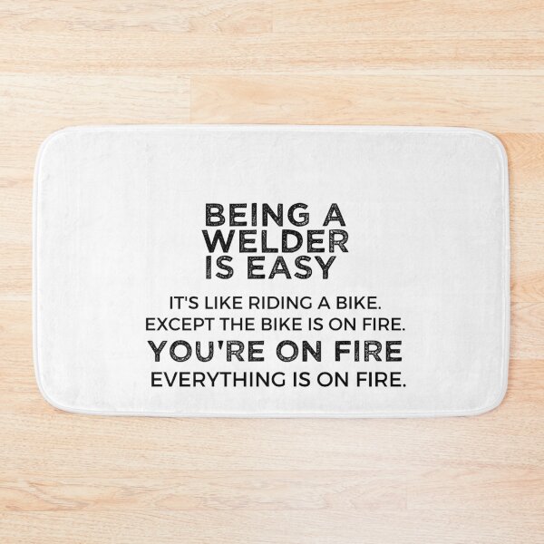 Item preview, Being A Welder Is Easy It's Like Riding A Bike. Except the Bike is on Fire. You're On Fire. Everything is on Fire. designed and sold by TeesYouWant.