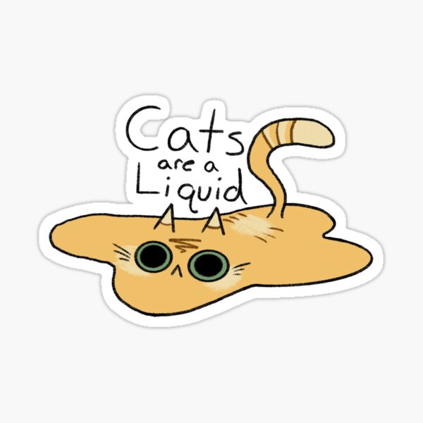 Cats are a liquid Sticker