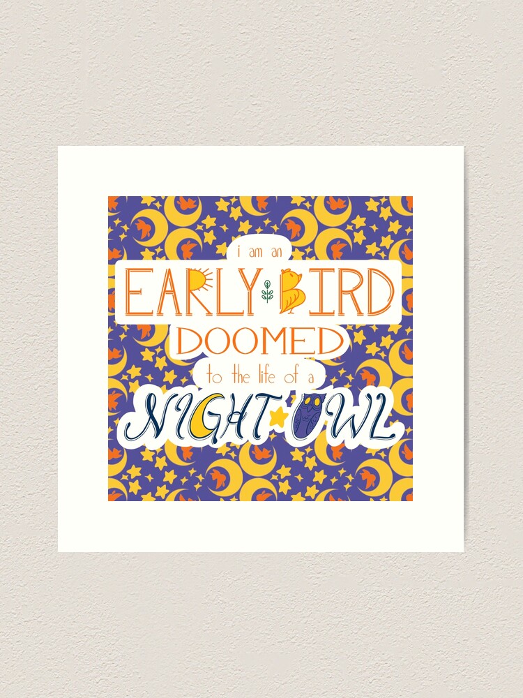 Alternate view of I am an Early Bird Doomed to the Life of a Night Owl (with pattern) Art Print