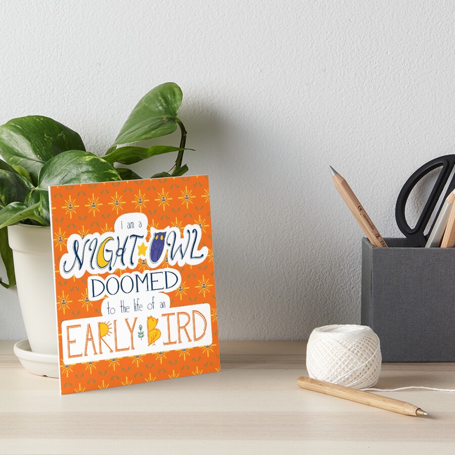 I am a Night Owl Doomed to the Life of an Early Bird (with pattern) Art Board Print