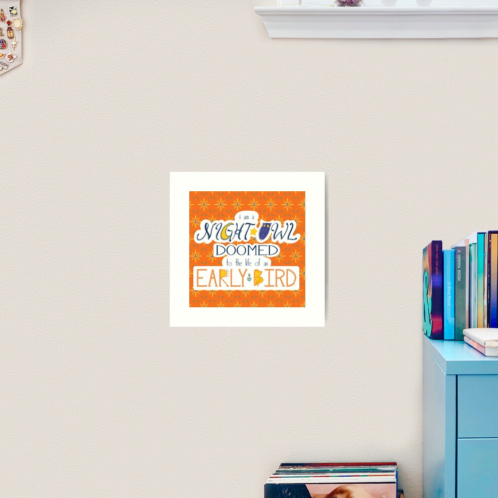 I am a Night Owl Doomed to the Life of an Early Bird (with pattern) Art Print