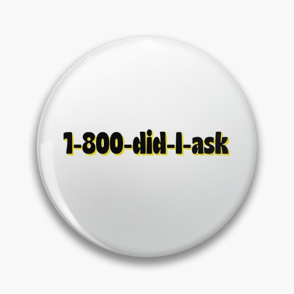 Item preview, 1 800 Did I Ask Sarcastic designed and sold by sharedipmemes.