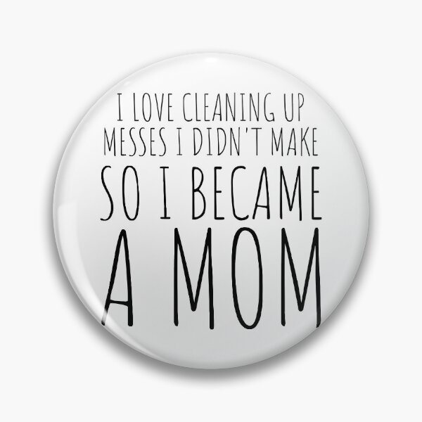 Item preview, I love cleaning up messes I didn't make designed and sold by cutelittletext.