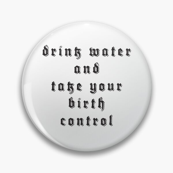 Item preview, drink water and take your birth control designed and sold by abbiem97.