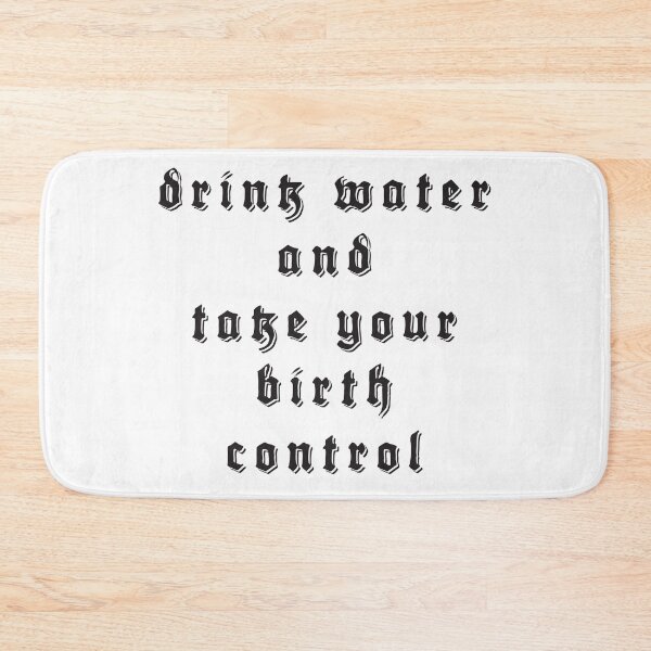 Item preview, drink water and take your birth control designed and sold by abbiem97.
