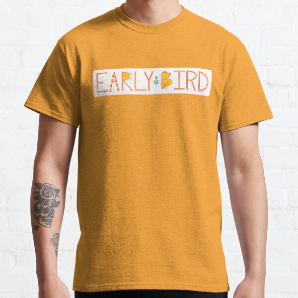 Early Bird Classic T-Shirt