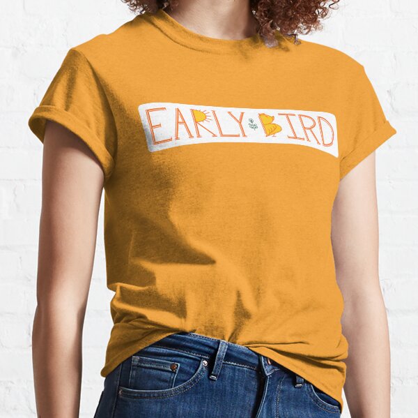 Early Bird Classic T-Shirt