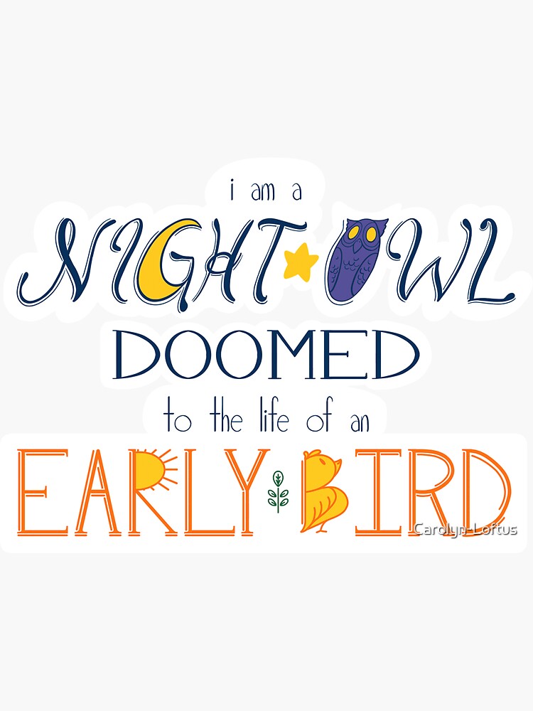 I am a Night Owl Doomed to the Life of an Early Bird by Carolyn-Loftus