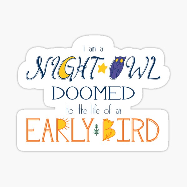 I am a Night Owl Doomed to the Life of an Early Bird Sticker