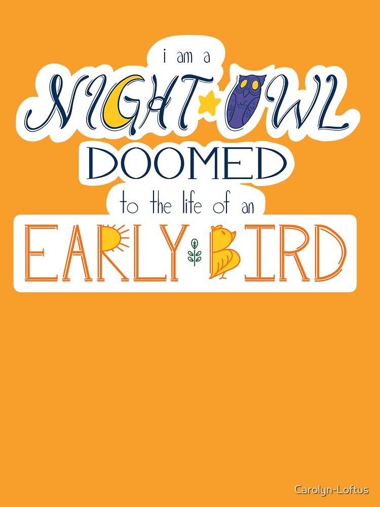 I am a Night Owl Doomed to the Life of an Early Bird by Carolyn-Loftus