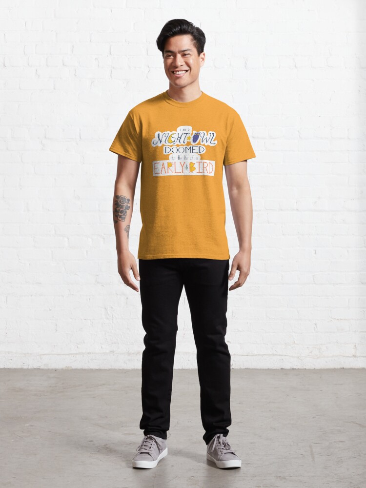 Alternate view of I am a Night Owl Doomed to the Life of an Early Bird Classic T-Shirt