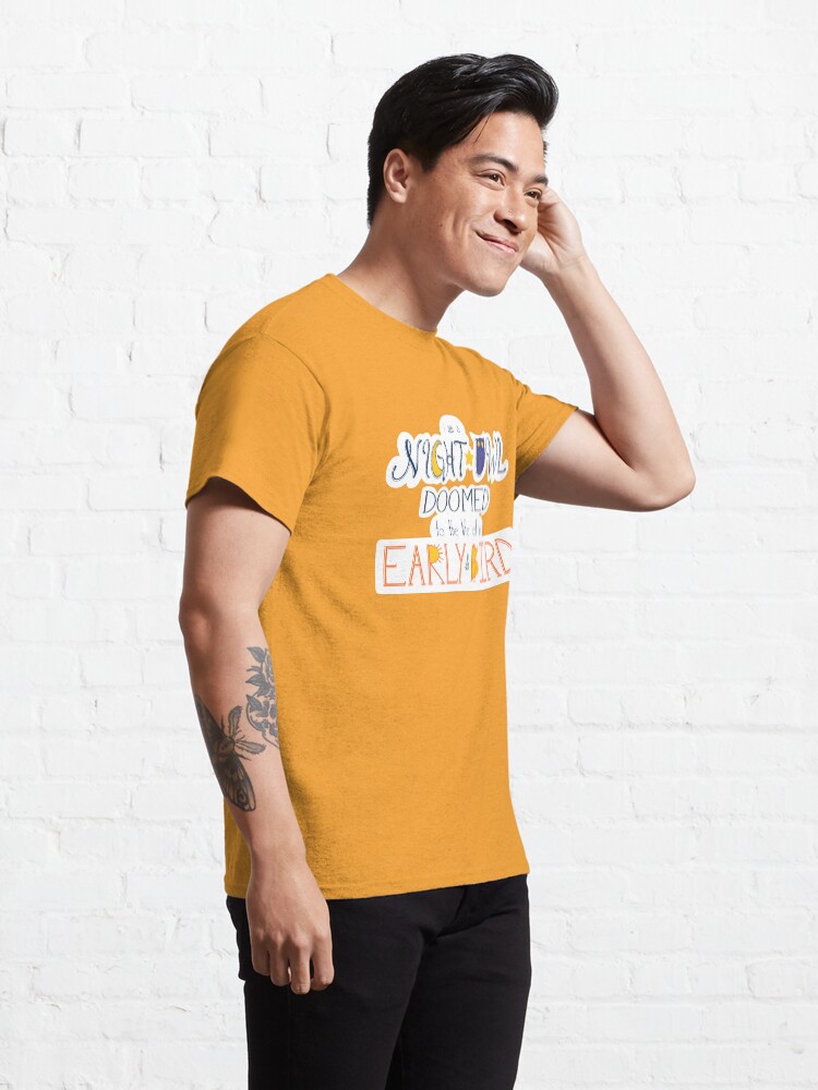 Alternate view of I am a Night Owl Doomed to the Life of an Early Bird Classic T-Shirt