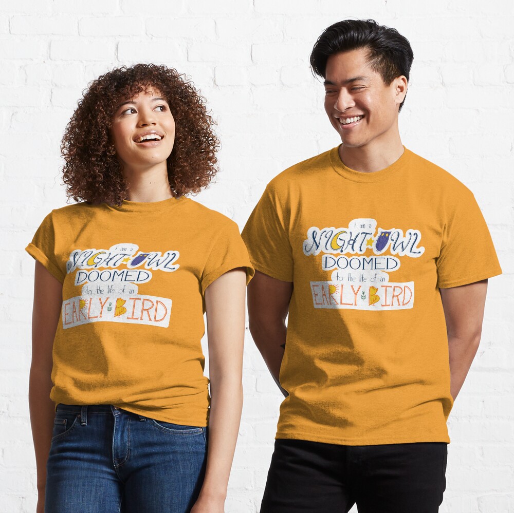 I am a Night Owl Doomed to the Life of an Early Bird Classic T-Shirt
