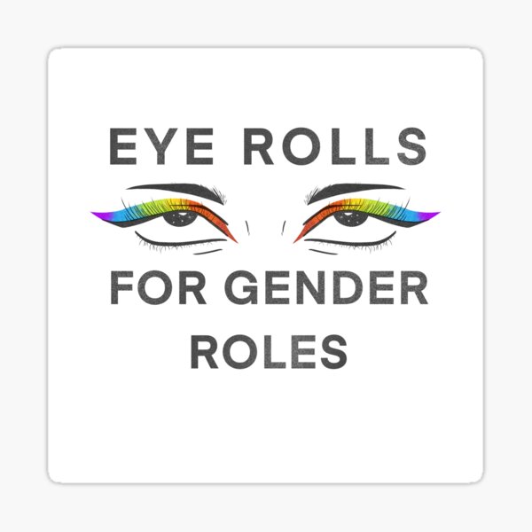 "Eye rolls for gender roles" Sticker for Sale by kgoodytwoshoes Redbubble