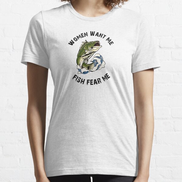 Women Want Me Fish Fear Me Essential T-Shirt