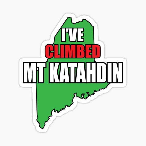 I've Climbed Mt Katadin Maine Sticker