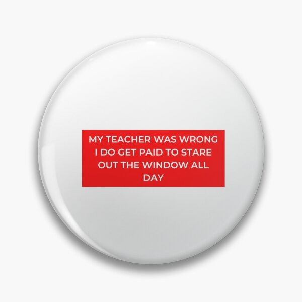 Item preview, My Teacher Was Wrong I Do Get Paid To Stare Out The Window All Day designed and sold by jpremiumdesigns.