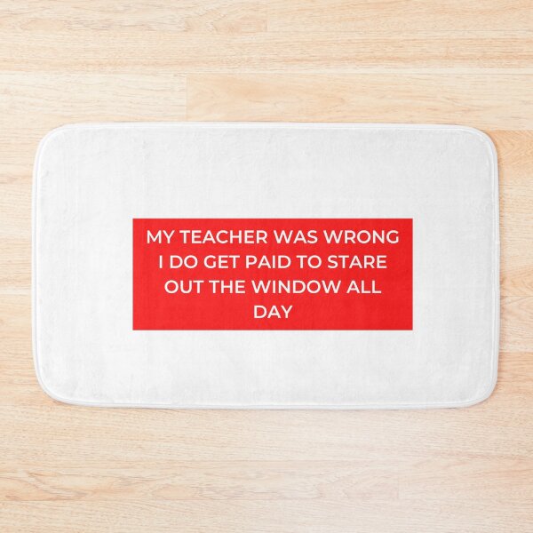 Item preview, My Teacher Was Wrong I Do Get Paid To Stare Out The Window All Day designed and sold by jpremiumdesigns.