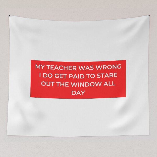 Item preview, My Teacher Was Wrong I Do Get Paid To Stare Out The Window All Day designed and sold by jpremiumdesigns.