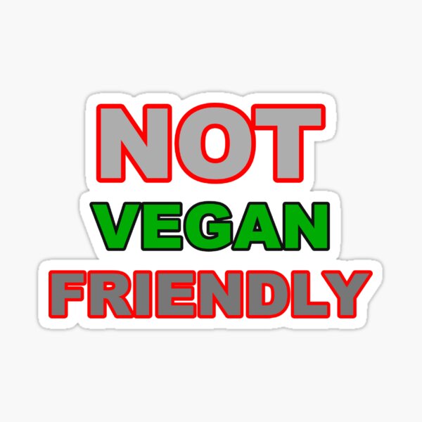 Not Vegan Friendly Sticker