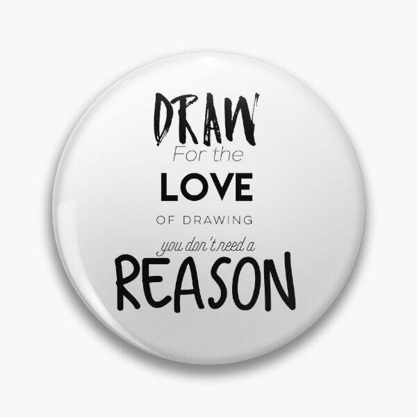 Item preview, Draw for the love of drawing you don´t need a reason designed and sold by ArtofFall3n.