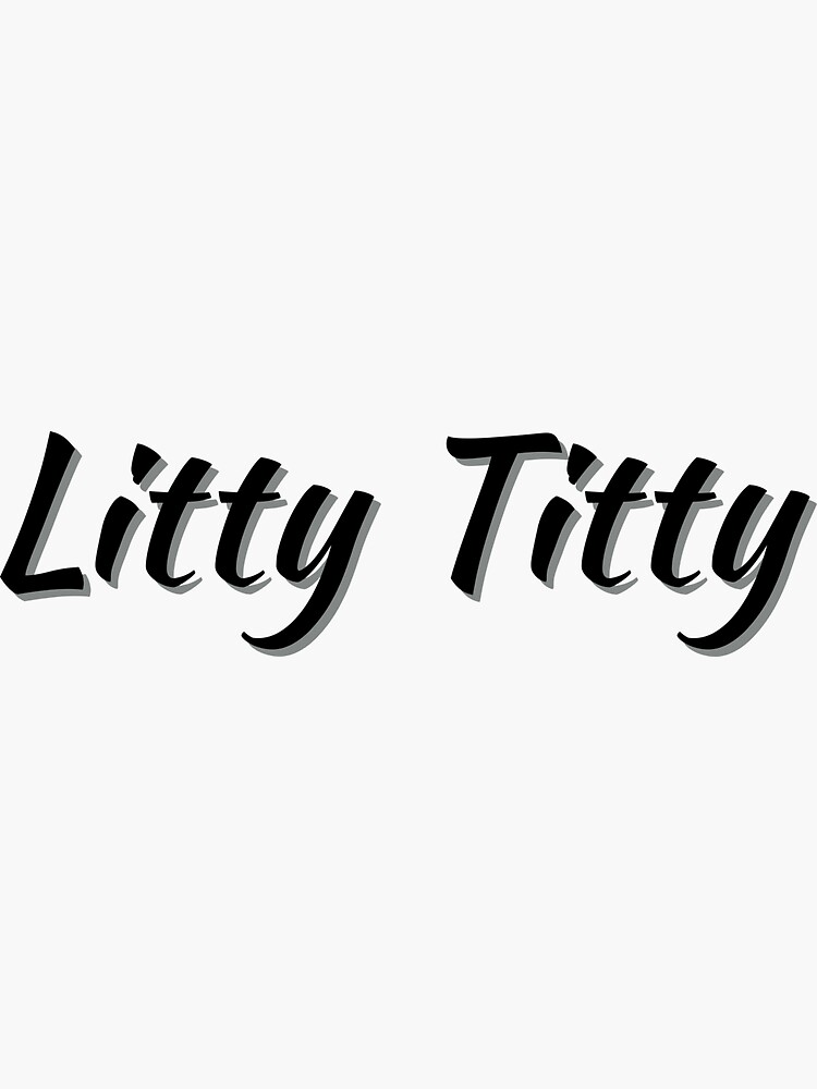 "Litty titty " Sticker for Sale by SRidgeDesign Redbubble