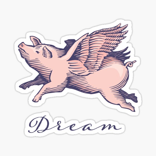 If Pigs Could Fly or Dream of The Flying Pig with Wings Sticker