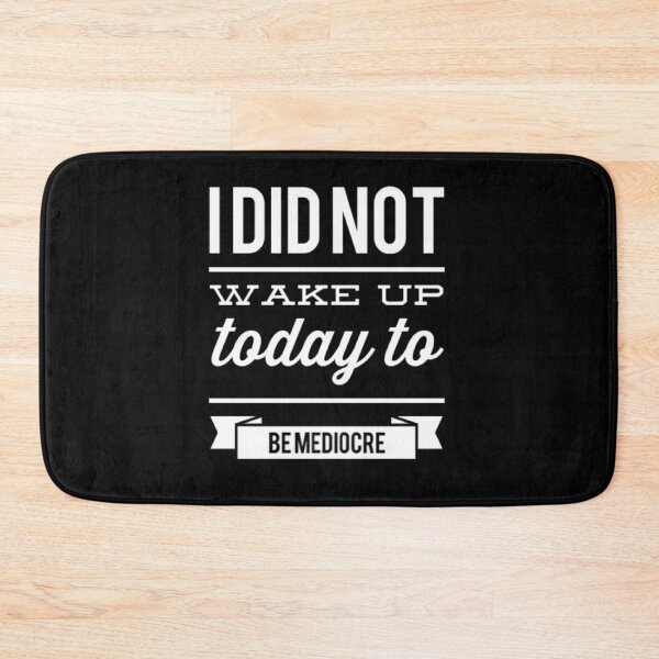 Item preview, I Did Not Wake Up Today To Be Mediocre designed and sold by LiveAndGlow.