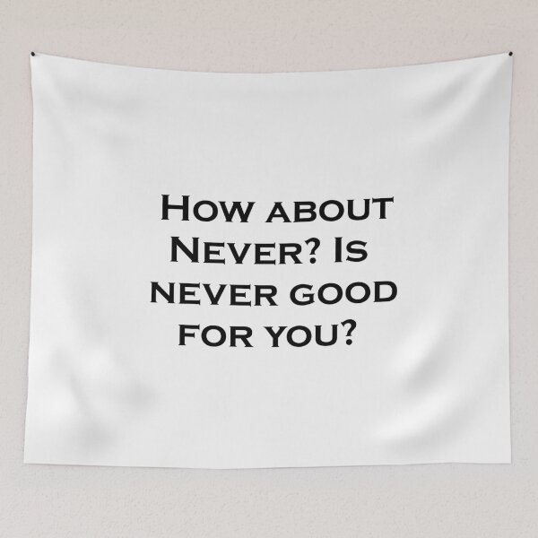 Item preview, How About Never? designed and sold by LaughingGryphon.