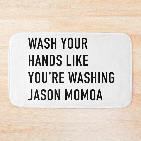 Item preview, Wash Your Hands Like You're Washing Jason Momoa designed and sold by HiFeliciaDesign.