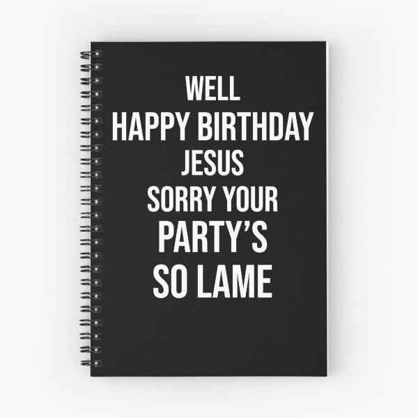 Item preview, Happy Birthday Jesus Sorry Your Party's So Lame  designed and sold by Theash28.