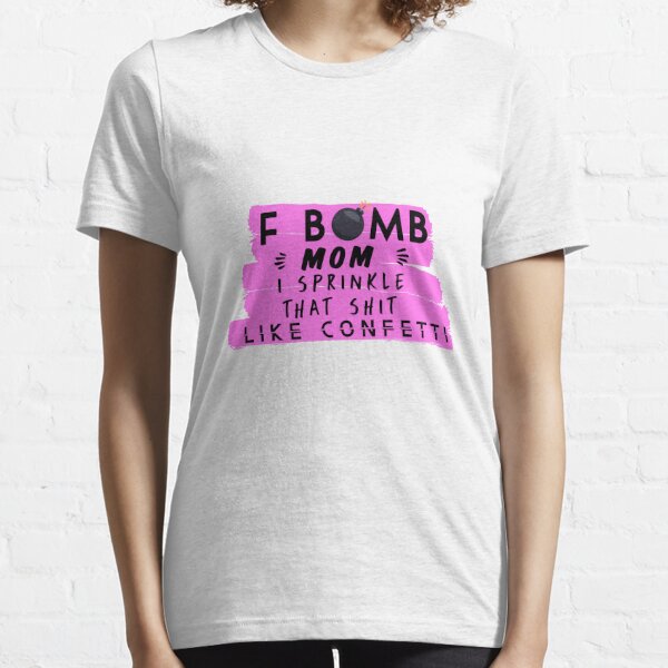 F Bomb Mom I Sprinkle That Shit Like Confetti Funny Mom Tshirts Mom Humor Gifts For Mothers Moms Who Cuss Sarcastic Moms Shirts With Sayings