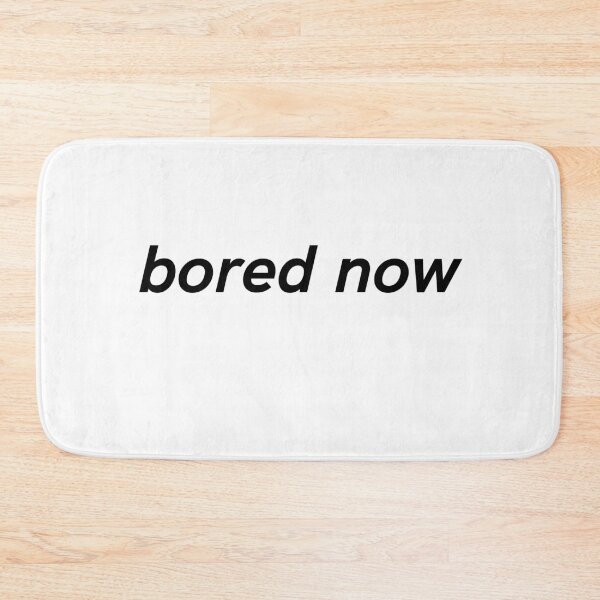 Item preview, bored now / willow designed and sold by FourNuns.
