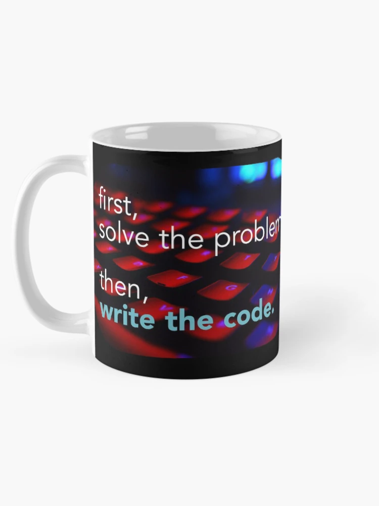 Thumbnail 5 of 6, Coffee Mug, First solve the problem then write the code. Coding meme designed and sold by Robloz.