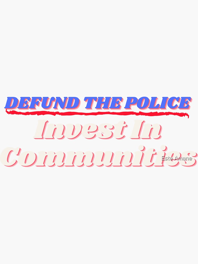 Defund The Police Invest in Communities by madalynwilliams
