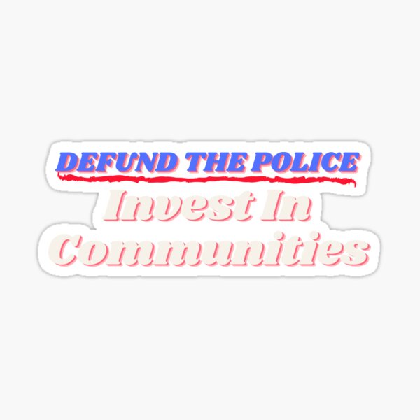 Defund The Police Invest in Communities Sticker
