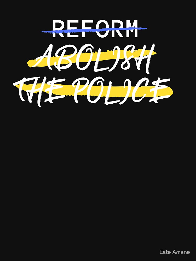 Reform Abolish the Police by madalynwilliams