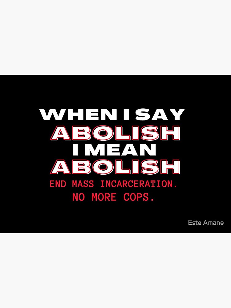 When I Say Abolish I Mean Abolish by madalynwilliams